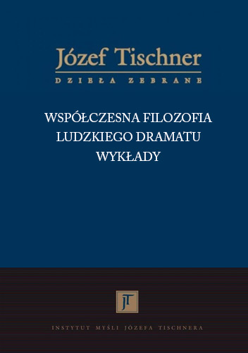 Józef Tischner “Współczesna filozofia ludzkiego dramatu. Wykłady”