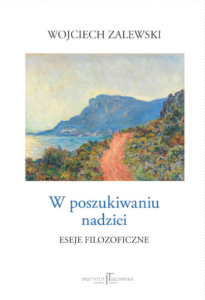 Wojciech Zalewski “W poszukiwaniu nadziei. Szkice filozoficzne”